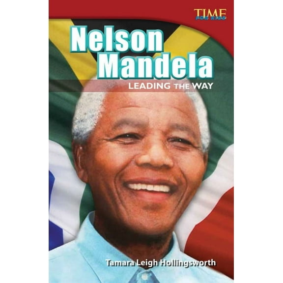 Time for Kids(r) Informational Text Nelson Mandela: Leading the Way: Leading the Way (Advanced Plus), (Paperback)
