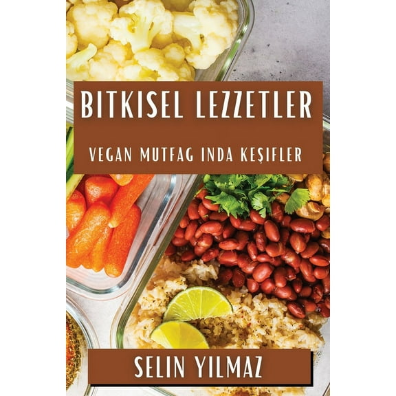 Bitkisel Lezzetler: Vegan Mutfağında Keşifler, (Paperback)