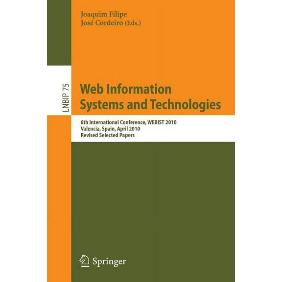 Lecture Notes in Business Information Pr Web Information Systems and Technologies: 6th International Conference, WEBIST 2010, Valencia, Spain, April 7-10, 2010, , Book 75, (Paperback)