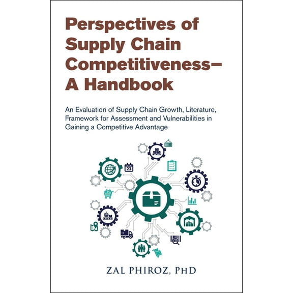 Perspectives of Supply Chain Competitiveness--A Handbook: An Evaluation of Supply Chain Growth, Literature, Framework fo, (Paperback)