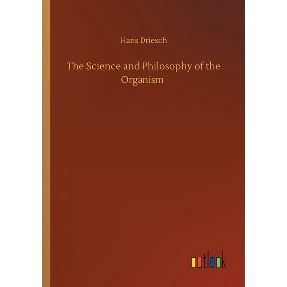 The Science and Philosophy of the Organism (Paperback)