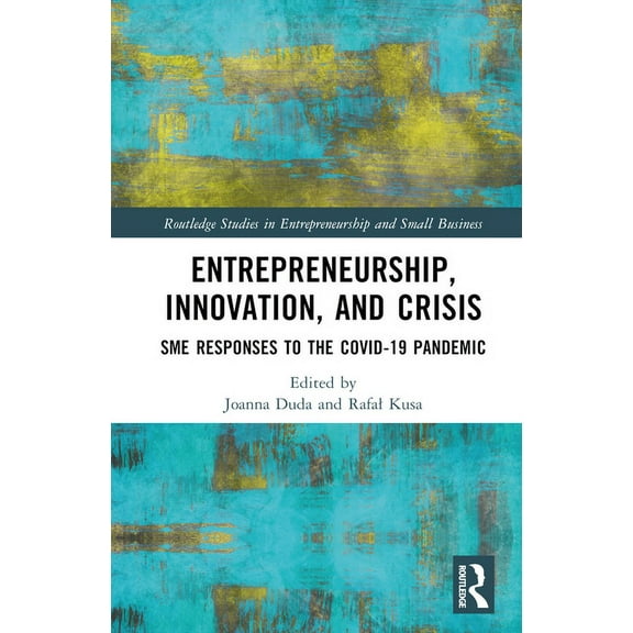 Routledge Studies in Entrepreneurship an Entrepreneurship, Innovation, and Crisis: SME Responses to the COVID-19 Pandemic, (Hardcover)