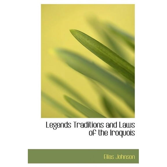 Legends Traditions and Laws of the Iroquois (Hardcover)
