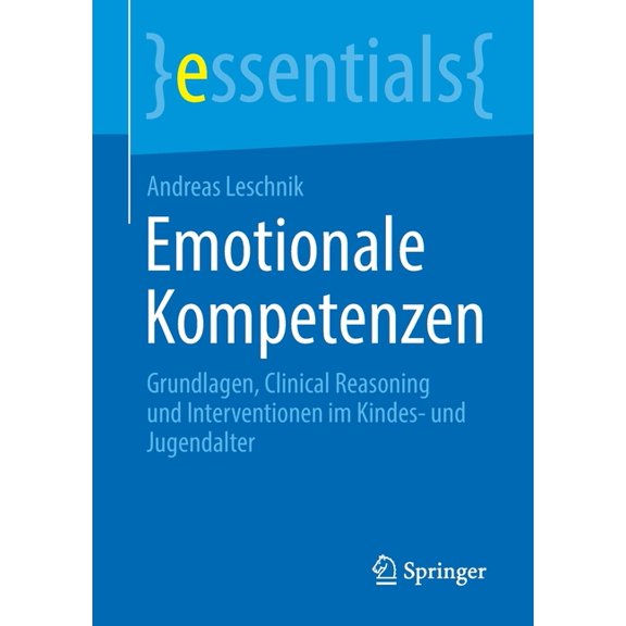 Essentials Emotionale Kompetenzen: Grundlagen, Clinical Reasoning Und Interventionen Im Kindes- Und Jugendalter, (Paperback)