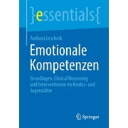 Essentials: Emotionale Kompetenzen: Grundlagen, Clinical Reasoning Und Interventionen Im Kindes- Und Jugendalter (Paperback)