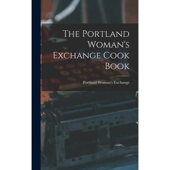 The Portland Woman's Exchange Cook Book (Hardcover)