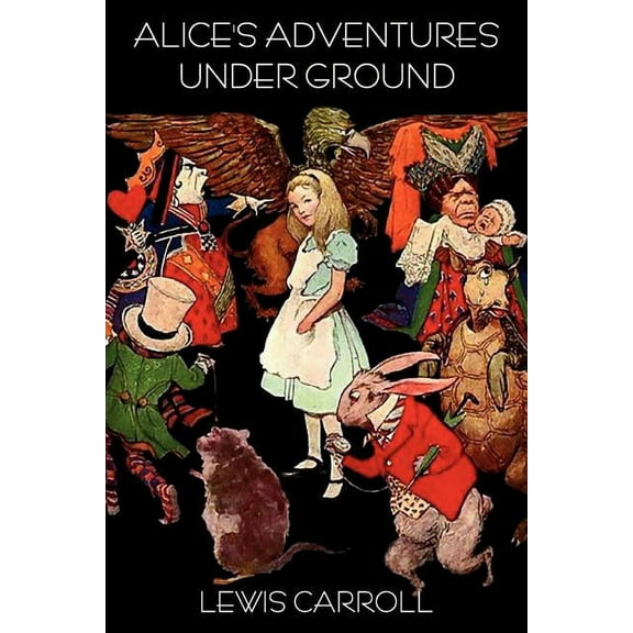 Alice's Adventures Under Ground, (Paperback)