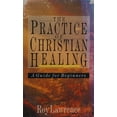 thumbnail image 1 of Pre-Owned The Practice of Christian Healing: A Guide for Beginners (Paperback) 0830819606 9780830819607, 1 of 1