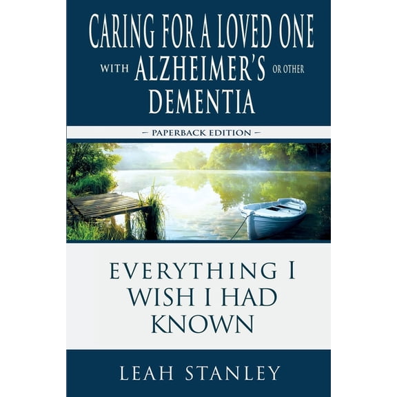 Caring for a Loved One with Alzheimer's or Other Dementia: Everything I Wish I Had Known (Paperback)