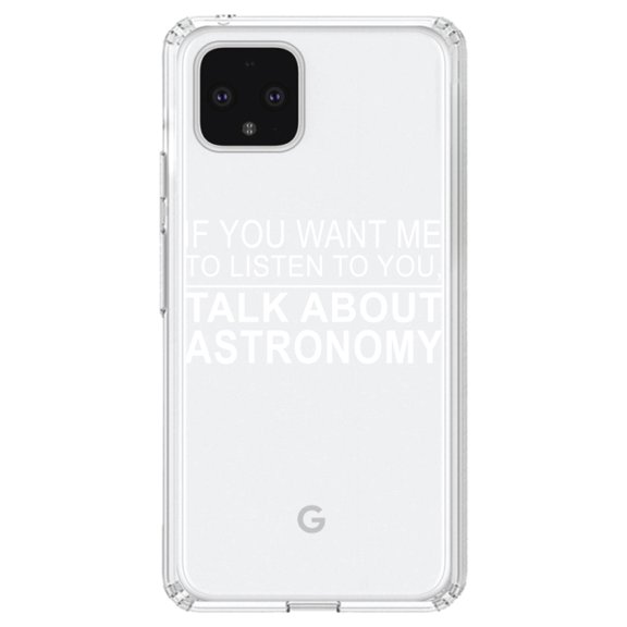 DistinctInk Clear Shockproof Hybrid Case for Google Pixel 4 (6.1" Screen) - TPU Bumper Acrylic Back Tempered Glass Screen Protector - If You Want Me to Listen Talk About Astronomy