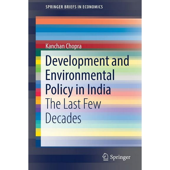 Springerbriefs in Economics Development and Environmental Policy in India: The Last Few Decades, (Paperback)