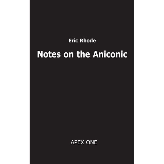Notes on the Aniconic: The Foundations of Psychology in Ontology, (Paperback)