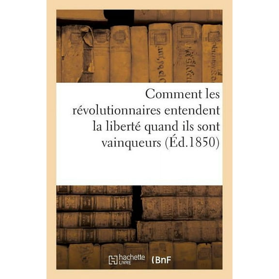 Comment Les Revolutionnaires Entendent La Liberte Quand Ils Sont Vainqueurs