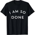 thumbnail image 1 of Playera de Mujer "I Am So Done" 100% Algodón, 1 of 7