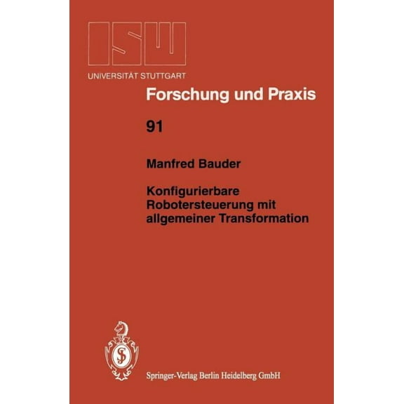 Isw Forschung Und Praxis Konfigurierbare Robotersteuerung Mit Allgemeiner Transformation, Book 91, (Paperback)