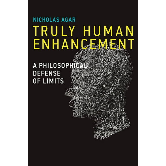 Basic Bioethics: Truly Human Enhancement: A Philosophical Defense of Limits (Hardcover)
