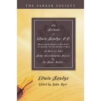 Parker Society: The Sermons of Edwin Sandys, D.D., Successively Bishop of Worcester and London, and Archbishop of York (Paperback)