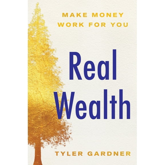 Real Wealth: Make Money Work for You, (Hardcover)