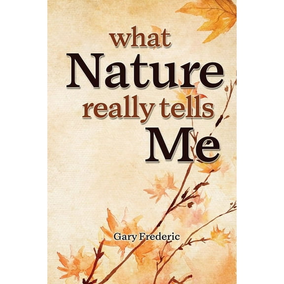 What Nature Really Tells Me, (Paperback)