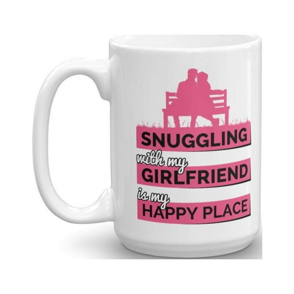 Snuggling With My Girlfriend Is My Happy Place Quotes Coffee & Tea Gift Mug Cup For Your Hot Boyfriend (15oz)