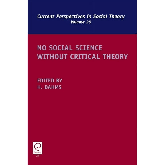 Current Perspectives in Social Theory No Social Science Without Critical Theory, Book 25, (Hardcover)