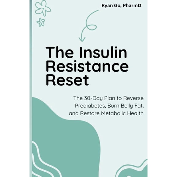 The Insulin Resistance Reset: The 30-Day Plan to Reverse Prediabetes, Burn Belly Fat, and Restore Metabolic Health, (Paperback)