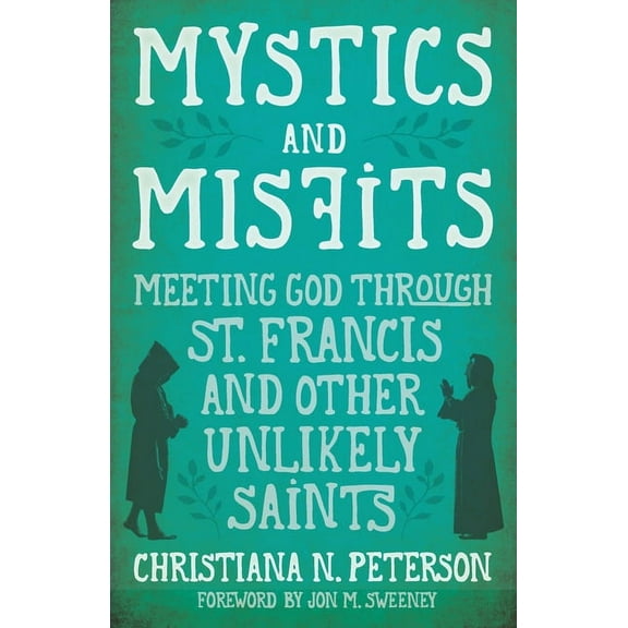 Mystics and Misfits: Meeting God Through St. Francis and Other Unlikely Saints, (Hardcover)