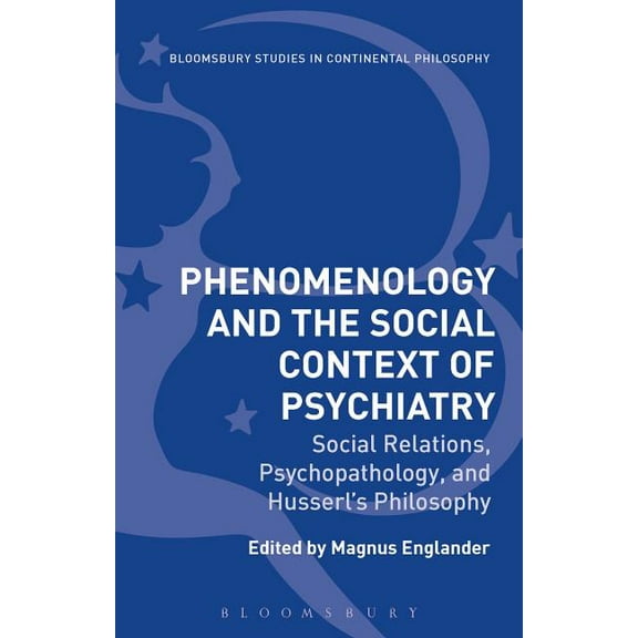 Bloomsbury Studies in Continental Philos Phenomenology and the Social Context of Psychiatry: Social Relations, Psychopathology, and Husserl's Philosophy, (Hardcover)