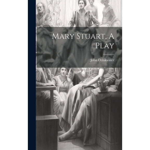 Mary Stuart, A Play (Hardcover)