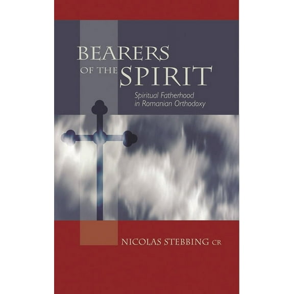 Cistercian Studies Series: Bearers Of The Spirit : Spiritual Fatherhood in the Romanian Orthodox Tradition (Series #201) (Paperback)