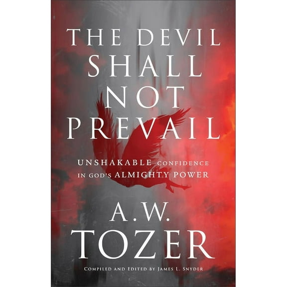 The Devil Shall Not Prevail: Unshakable Confidence in God's Almighty Power, (Paperback)