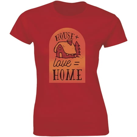 House + Love = Home - The Best Place In The World Women's Gift (The Best Palace In The World)