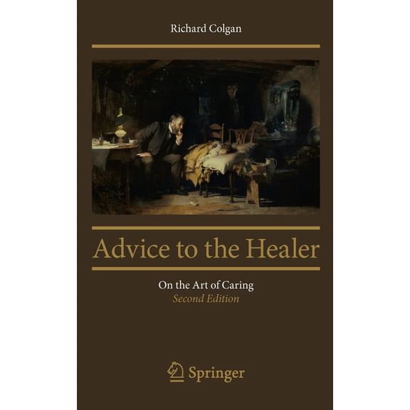 Advice to the Healer: On the Art of Caring, (Paperback)
