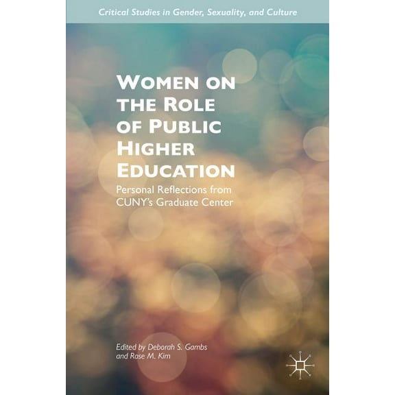 Critical Studies in Gender, Sexuality, and Culture: Women on the Role of Public Higher Education: Personal Reflections from Cuny's Graduate Center (Hardcover)