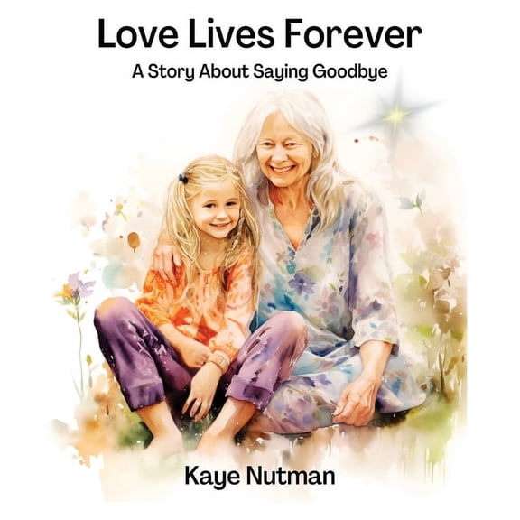 Love Lives Forever: A Story About Saying Goodbye, (Paperback)