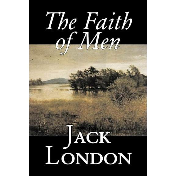 The Faith of Men by Jack London, Fiction, Action & Adventure, (Hardcover)