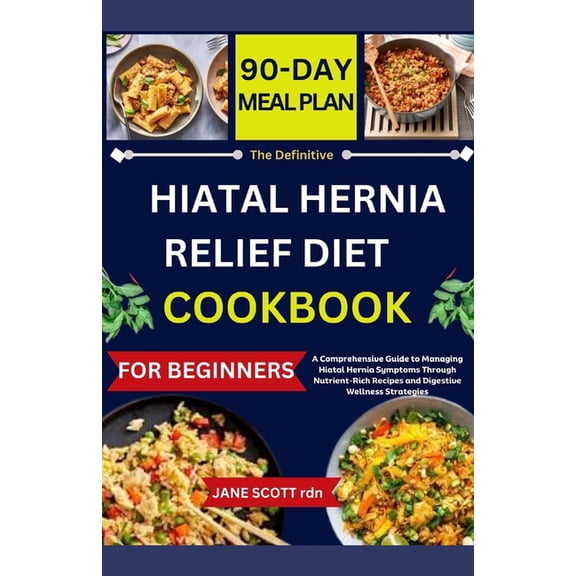 The Definitive HIATAL HERNIA RELIEF DIET COOKBOOK, (Paperback)