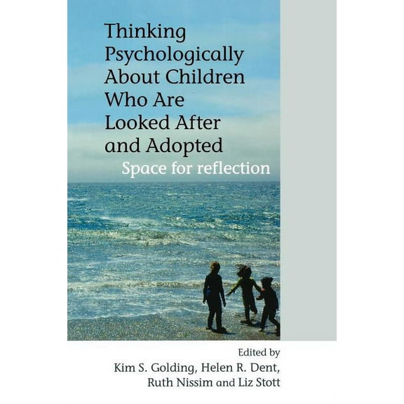 Thinking Psychologically about Children Who Are Looked After and Adopted: Space for Reflection, (Paperback)