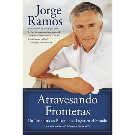 Atravesando Fronteras : Un Periodista en Busca de su Lugar en el Mundo