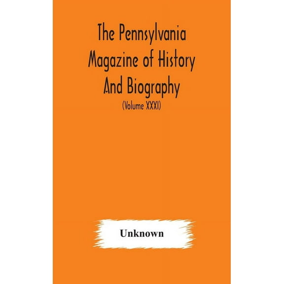 The Pennsylvania magazine of history and biography (Volume XXXI)