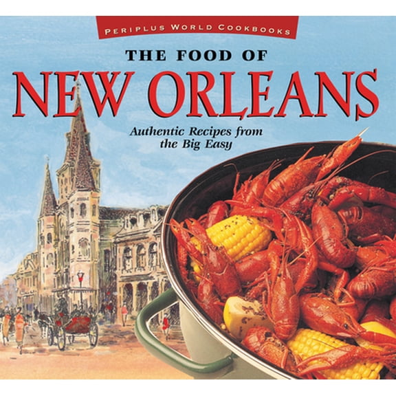 Pre-Owned The Food of New Orleans: Authentic Recipes from the Big Easy [Cajun & Creole Cookbook, Over 80 Recipes] (Hardcover) 9625931007 9789625931005
