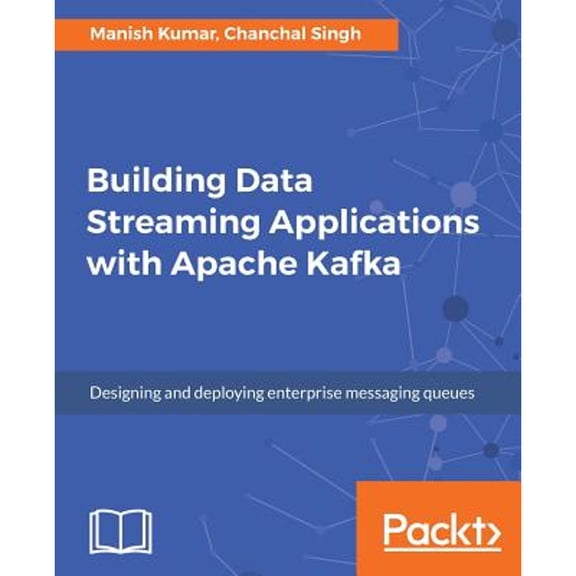 Pre-Owned Building Data Streaming Applications with Apache Kafka (Paperback) 1787283984 9781787283985
