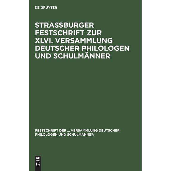 Festschrift Zur ... Versammlung Deutsche Strassburger Festschrift Zur XLVI. Versammlung Deutscher Philologen Und Schulmänner, Book 46, (Hardcover)