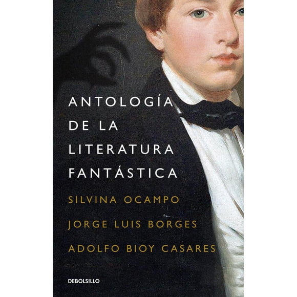 ANTOLOGIA DE LA LITERATURA FANTASTICA DEBOLSILLO  JORGE LUIS BORGES / BIOY CASARES / SILVINA OCAMPO