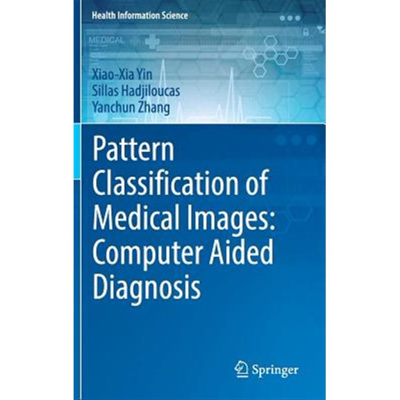 Pre-Owned Health Information Science: Pattern Classification of Medical Images: Computer Aided Diagnosis (Hardcover)
