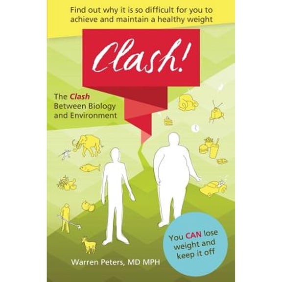 The Clash: Between Biology and Environment: Why It Is Difficult to Achieve and Maintain a Healthy (Paperback) by MD Mph Warren Peters