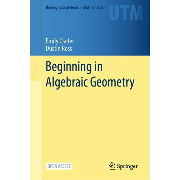 Undergraduate Texts in Mathematics Beginning in Algebraic Geometry, (Hardcover)