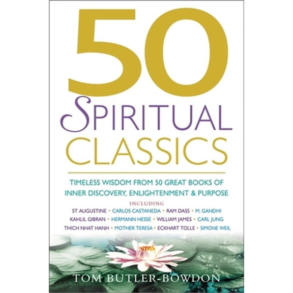 Pre-Owned 50 Spiritual Classics: Timeless Wisdom From 50 Great Books of Inner Discovery, Enlightenment and Purpose (Paperback) 1857883497 9781857883497