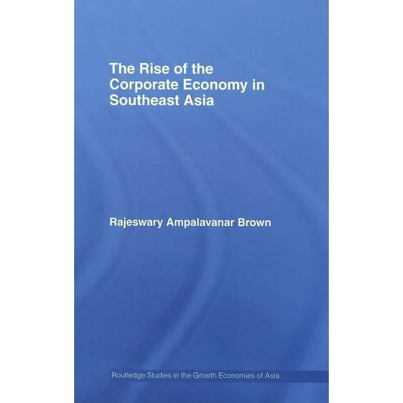 Routledge Studies in the Growth Economie The Rise of the Corporate Economy in Southeast Asia, Book 69, (Hardcover)