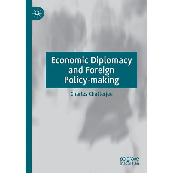 Economic Diplomacy and Foreign Policy-Making, (Paperback)